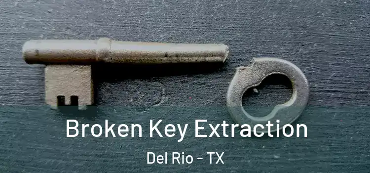 Broken Key Extraction Del Rio - TX
