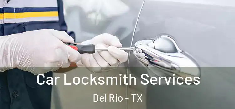 Car Locksmith Services Del Rio - TX
