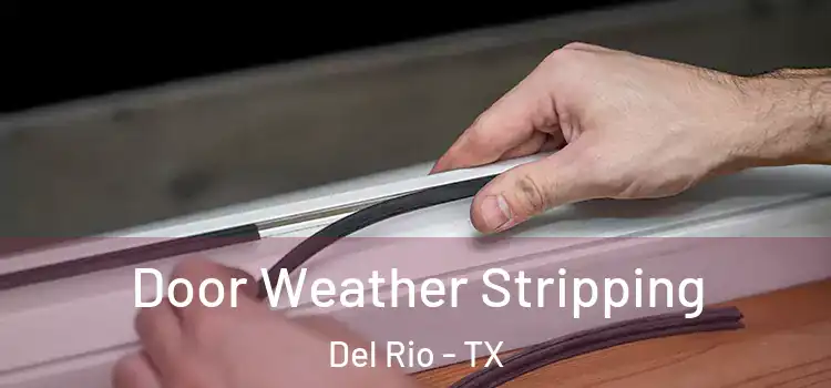  Door Weather Stripping Del Rio - TX