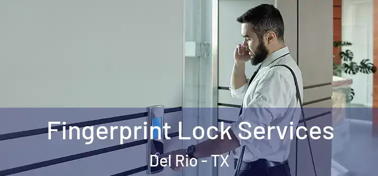  Fingerprint Lock Services Del Rio - TX
