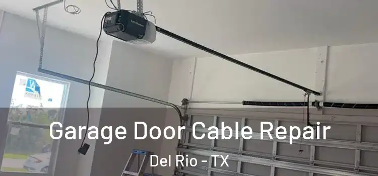  Garage Door Cable Repair Del Rio - TX
