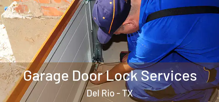 Garage Door Lock Services Del Rio - TX