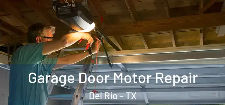  Garage Door Motor Repair Del Rio - TX