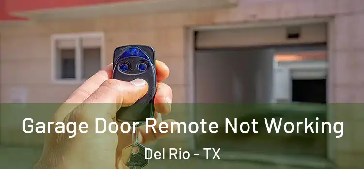 Garage Door Remote Not Working Del Rio - TX