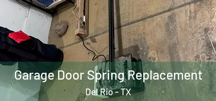  Garage Door Spring Replacement Del Rio - TX