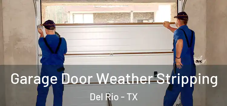 Garage Door Weather Stripping Del Rio - TX