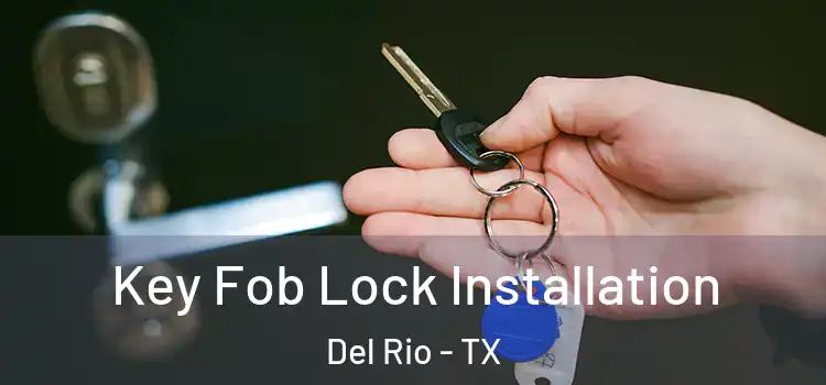 Key Fob Lock Installation Del Rio - TX