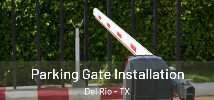  Parking Gate Installation Del Rio - TX